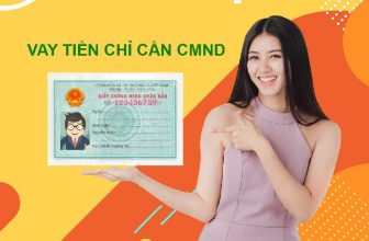 Vay tiền chỉ cần CMND ở đâu uy tín và an toàn nhất?